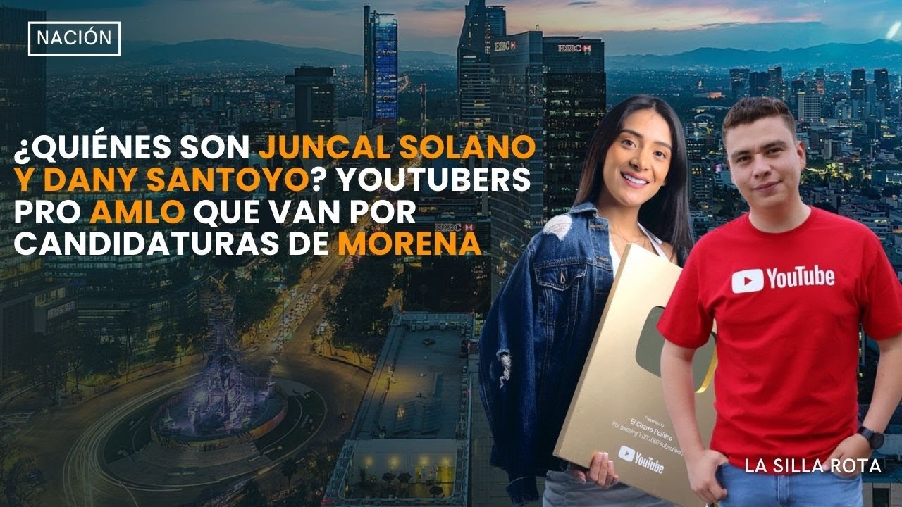 ¿Quiénes son Juncal Solano y Dany Santoyo? Youtubers pro #amlo que van por  candidaturas de Morena