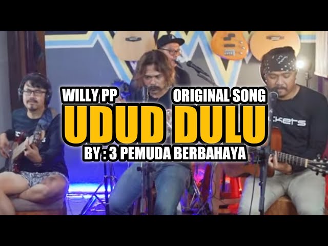 UDUD DULU - 3 PEMUDA BERBAHAYA FEAT WILLY PREMAN PENSIUN (LAGU NYALIRA) class=