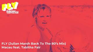 Macau feat. Tabitha Fair - Fly (Julian Marsh Back To The 80's Mix)