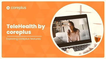 Episode: 05| Exploring coreplus Features | Telehealth by coreplus