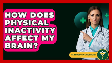 How Does Physical Inactivity Affect My Brain? - Pain Medicine Network