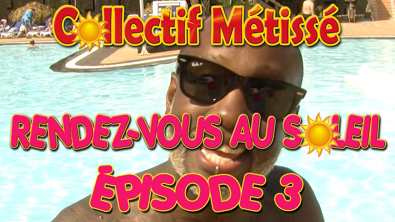 Episode 3 Collectif Métissé "Rendez-vous au soleil"