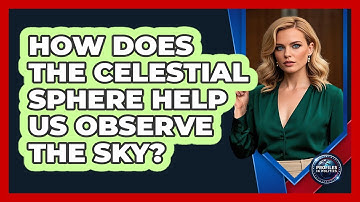 How Does The Celestial Sphere Help Us Observe The Sky? - Profiles in Politics