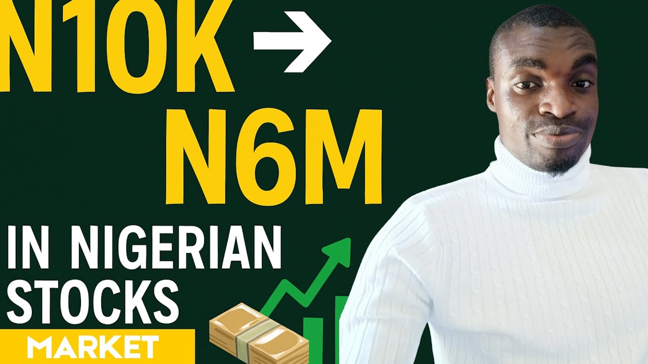 How to Grow N10k to N6M in Nigeria Stock Market (No Forex , No Crypto)
