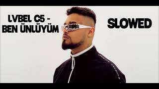 Lvbel C5 - Ben Ünlüyüm Slowed