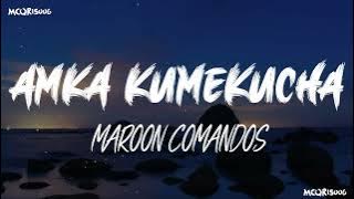 AMUKA KUMEKUCHA By Maroon Commandos (Lyrics)