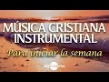 🌅🙏🏼Música Instrumental Cristiana / Para iniciar la semana🙏🏼🌅
