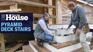 How to Build a Pyramid Deck Stair | This Old House Profile
