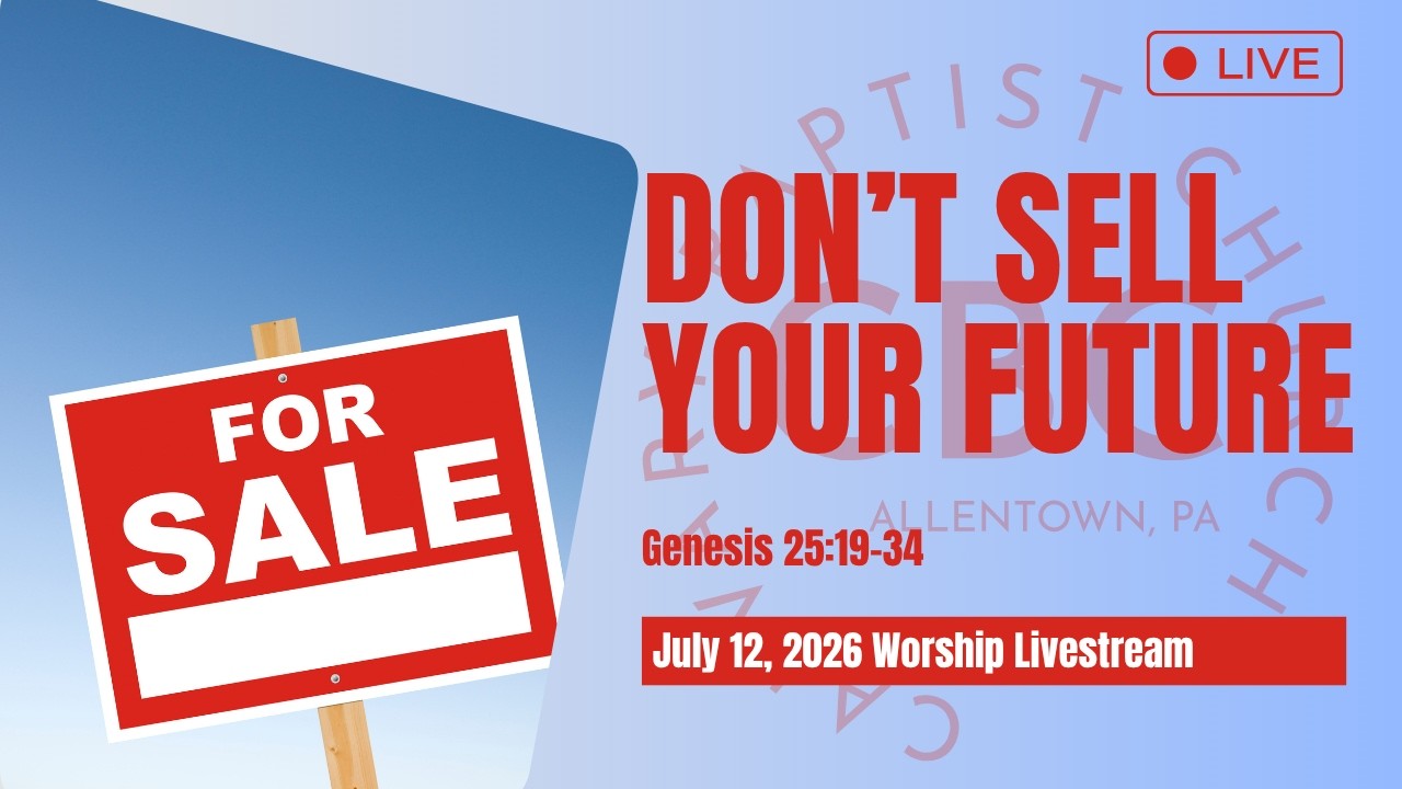Don't Sell Your Future: July 12, 2026 Worship Livestream | Calvary Baptist Church