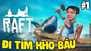 (RAFT #1) THỬ THÁCH RA KHƠI ĐI TÌM KHO BÁU MỘT MÌNH VÀ CÁI KẾT ĐẦY BẤT ỔN...