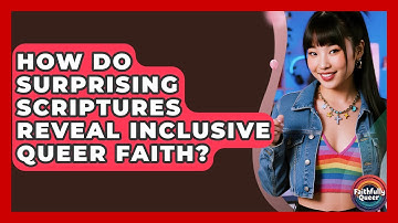How Do Surprising Scriptures Reveal Inclusive Queer Faith? - Faithfully Queer