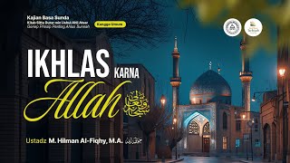Ikhlas Karna Allah - Ustadz M. Hilman Al-Fiqhy, M.A. حفظه الله