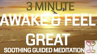 3 Minute POSITIVE Morning Meditation - Awake & Feel Great! POSITIVE ENERGY BOOST Positive Day