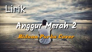 Anggur Merah 2 (Lirik) - Loela Drakel || Riduan Purba Cover