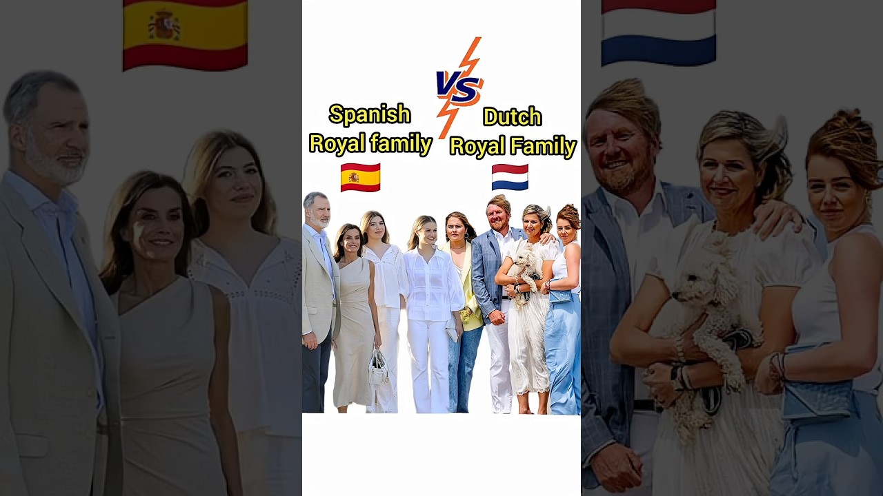 Spanish Royal Family 🇪🇦 VS Dutch Royal Family