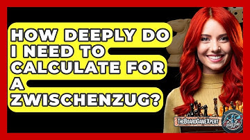 How Deeply Do I Need To Calculate For A Zwischenzug? - The Board Game Xpert