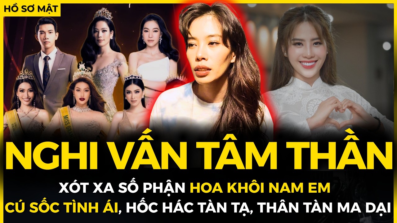 BI KỊCH cuộc đời NAM EM: Dung nhan TÀN TẠ, THẦN KINH BẤT ỔN, HOA KHÔI nhưng làm TIỂU TAM | Hồ Sơ Mật