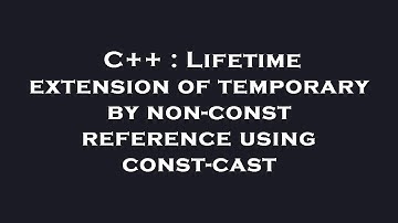 C++ : Lifetime extension of temporary by non-const reference using const-cast