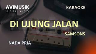 Di Ujung Jalan - Samsons | Karaoke Nada PRIA | Avimusik