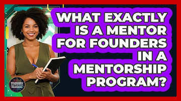 What Exactly Is A Mentor For Founders In A Mentorship Program? - Founders Supporting Founders