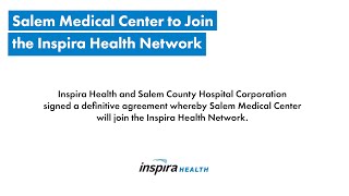 Inspira Health Update | Salem Medical Center to Join Our Network