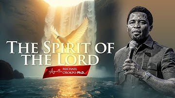 The Spirit of the Lord - Apostle Michael Orokpo, Ph.D.