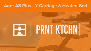 PRNT KTCHN - Anet A8 Plus - Y Carriage & Heated Bed