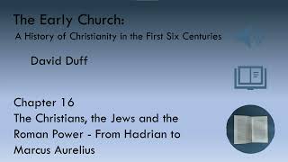 The Early Church  Chapter 16: Christians, Jews, & the Roman Power  From Hadrian to Marcus Aurelius
