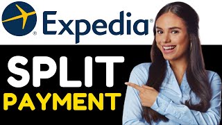 HOW TO SPLIT YOUR PAYMENT ON EXPEDIA 2024! (FULL GUIDE)
