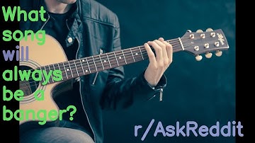 What song will always be a banger? r/Ask Reddit