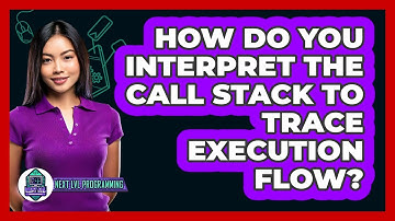 How Do You Interpret The Call Stack To Trace Execution Flow? - Next LVL Programming
