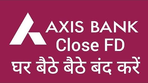 How to Close FD in Axis Bank || Axis Bank Me FD Kaise Band Kare || Close FD in axis bank 2025