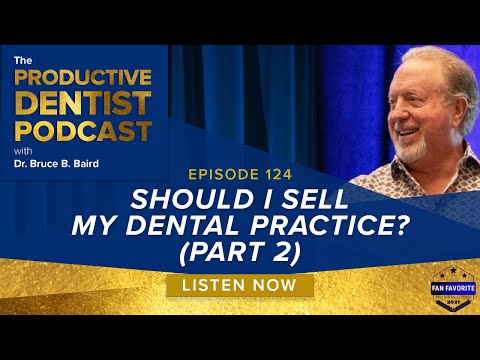 Episode 124 – Should I Sell My Dental Practice? (Part 2)