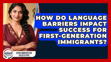 How Do Language Barriers Impact Success for First-Generation Immigrants?