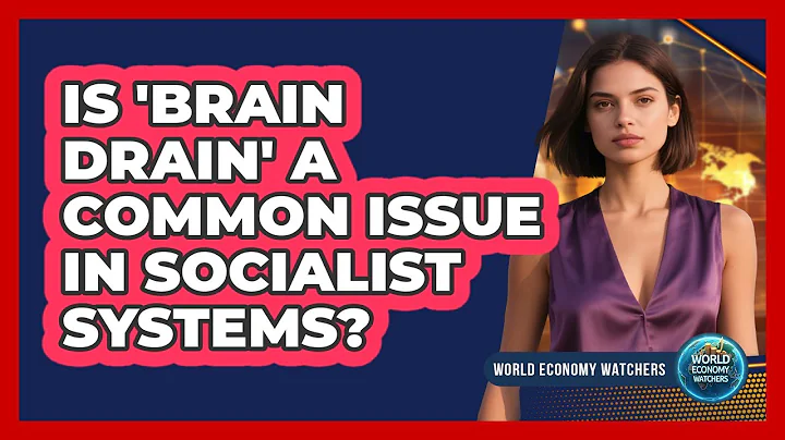 Is 'brain Drain' A Common Issue In Socialist Systems? - World Economy Watchers
