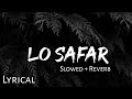 Lo safar   slowed  reverb  lyrics  baaghi 2  use 