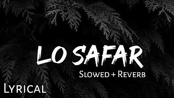 Lo Safar - | Slowed + Reverb | Lyrics | Baaghi 2 | Use 🎧🎧
