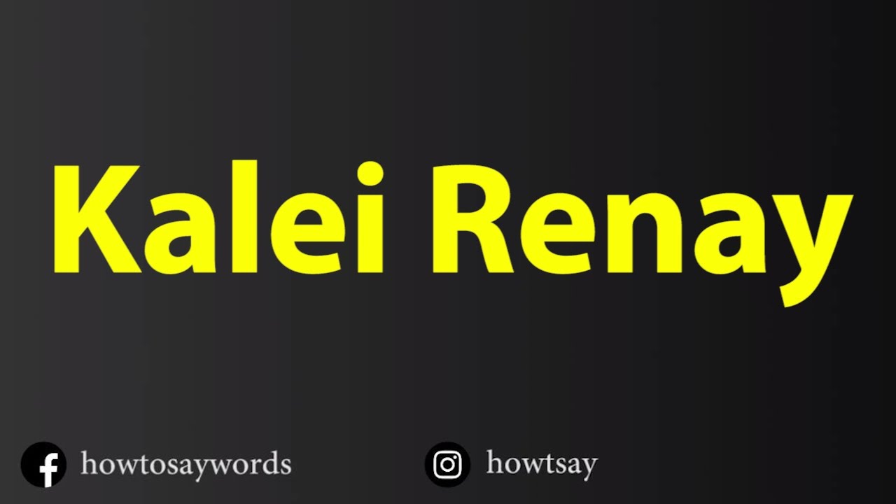 How To Pronounce Kalei Renay