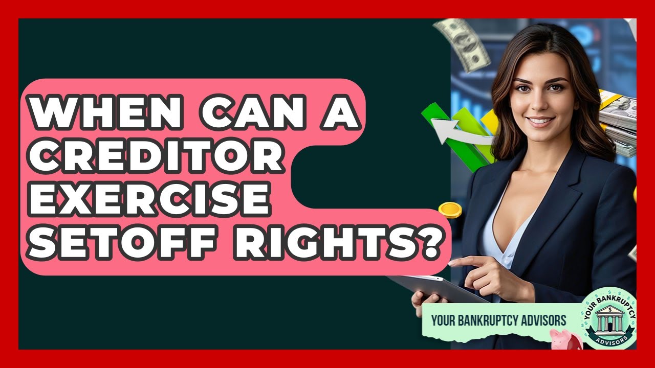 When Can A Creditor Exercise Setoff Rights? - Your Bankruptcy Advisors