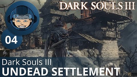 THE UNDEAD SETTLEMENT - Dark Souls 3: Ep. #4 - 100% WALKTHROUGH & TACTICS