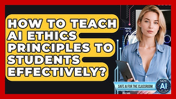 How To Teach AI Ethics Principles To Students Effectively? - Safe AI for The Classroom