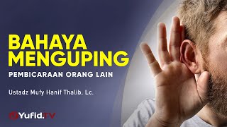 Bahaya Menguping Pembicaraan Orang Lain - Ustadz Mufy Hanif Thalib, Lc. - Ceramah Agama
