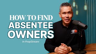 How To Find Absentee Owners In Propstream