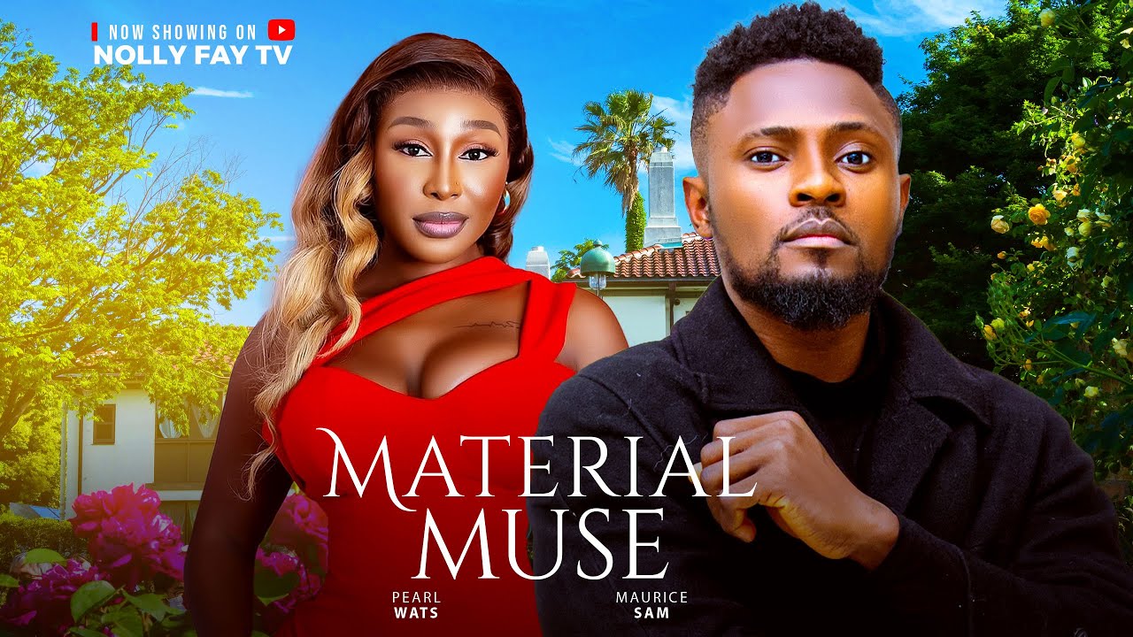 MATERIAL MUSE- MAURICE SAM, PEARL WATS 2025 LASTEST NIGERIAN MOVIE