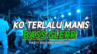 Download Lagu PARTY SENTAK 🔥 KO TERLALU MANIS - BASS GLERR - FAIZ MIX REMIX MP3