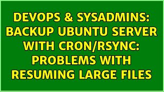 DevOps & SysAdmins: Backup Ubuntu server with cron/rsync: Problems with resuming large files
