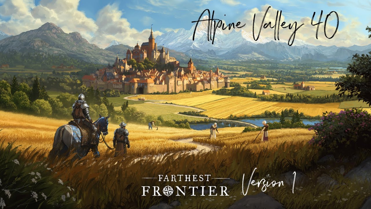 A Journey into the Alpine Valleys #40 - Farthest Frontier Version 1