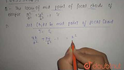 The locus of mid point of focal chords of ellipse x^2 / a^2 +y^2/b^2 =1 | 12 | CONIC SECTIONS - ...