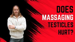 Does Massaging Your Testicles Hurt?
