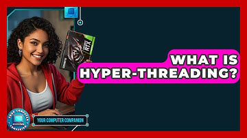 What Is Hyper-Threading? - Your Computer Companion